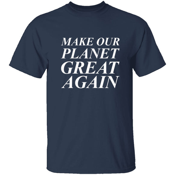 Make Our Planet Great Again T-Shirt CustomCat