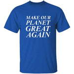 Make Our Planet Great Again T-Shirt CustomCat