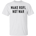 Make ROFL Not War T-Shirt CustomCat