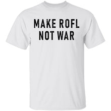 Make ROFL Not War T-Shirt
