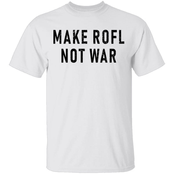 Make ROFL Not War T-Shirt CustomCat