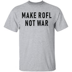 Make ROFL Not War T-Shirt CustomCat