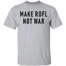 Make ROFL Not War T-Shirt
