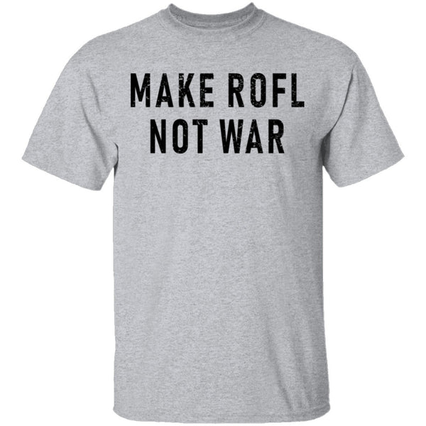 Make ROFL Not War T-Shirt CustomCat
