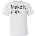 Make it Pop T-Shirt CustomCat