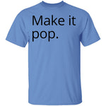 Make it Pop T-Shirt CustomCat