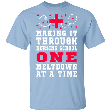 Making It Through Nursing School One Meltdown At A Time T-Shirt CustomCat