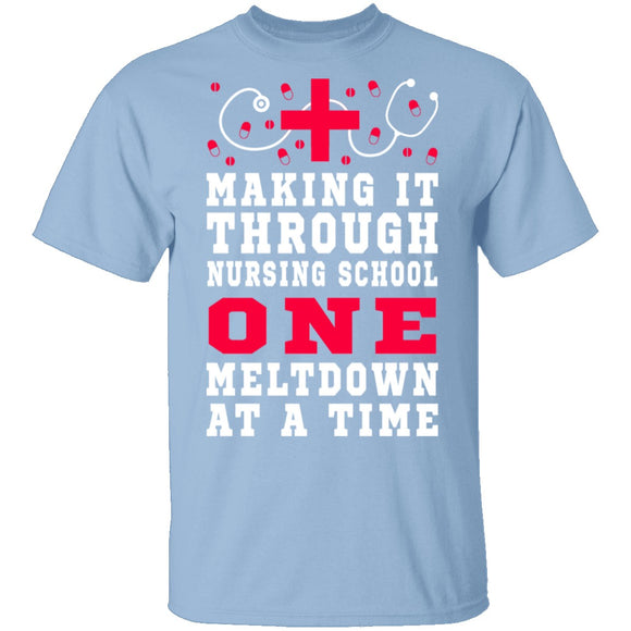 Making It Through Nursing School One Meltdown At A Time T-Shirt CustomCat
