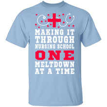 Making It Through Nursing School One Meltdown At A Time T-Shirt