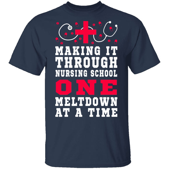 Making It Through Nursing School One Meltdown At A Time T-Shirt CustomCat