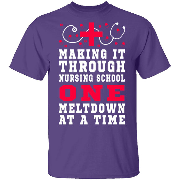 Making It Through Nursing School One Meltdown At A Time T-Shirt CustomCat