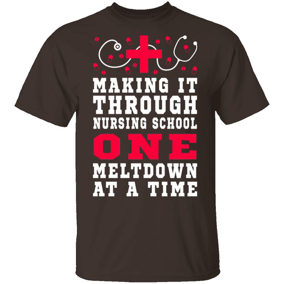 Making It Through Nursing School One Meltdown At A Time T-Shirt CustomCat