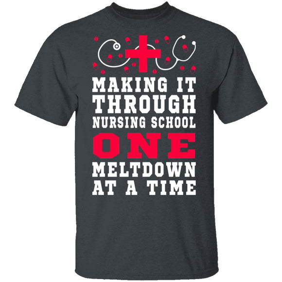 Making It Through Nursing School One Meltdown At A Time T-Shirt CustomCat