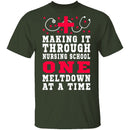 Making It Through Nursing School One Meltdown At A Time T-Shirt CustomCat