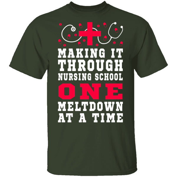 Making It Through Nursing School One Meltdown At A Time T-Shirt CustomCat