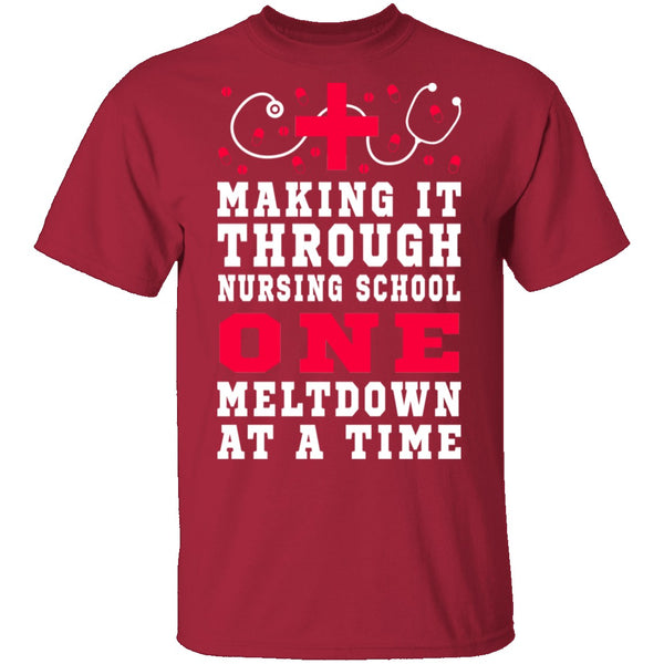 Making It Through Nursing School One Meltdown At A Time T-Shirt CustomCat