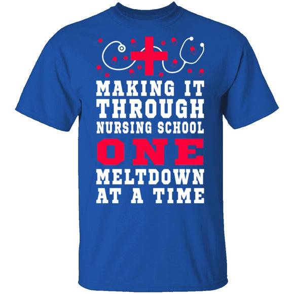 Making It Through Nursing School One Meltdown At A Time T-Shirt CustomCat