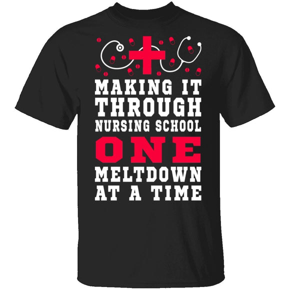 Making It Through Nursing School One Meltdown At A Time T-Shirt CustomCat