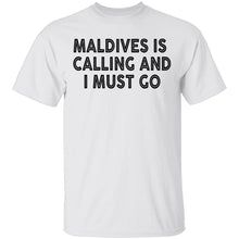 Maldives Is Calling And I Must Go T-Shirt