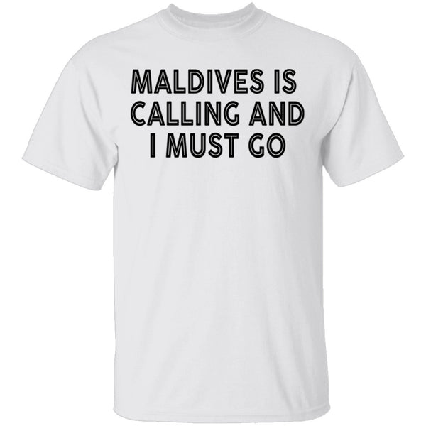 Maldives Is Calling And I Must Go T-Shirt CustomCat