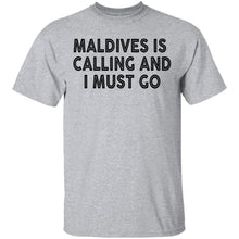 Maldives Is Calling And I Must Go T-Shirt