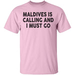 Maldives Is Calling And I Must Go T-Shirt CustomCat