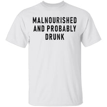 Malnourished And Probably Drunk T-Shirt