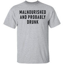 Malnourished And Probably Drunk T-Shirt