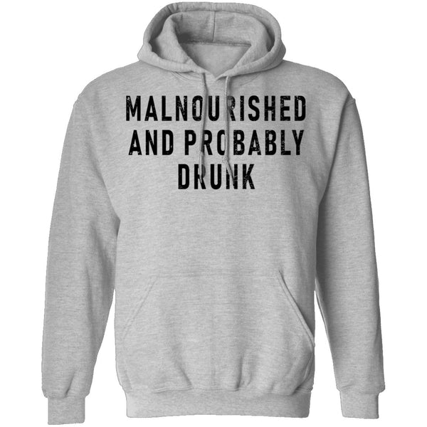 Malnourished And Probably Drunk T-Shirt CustomCat