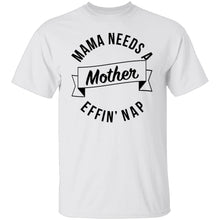 Mama Needs A Mother Effin' Nap T-Shirt