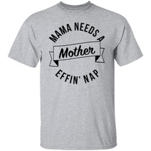 Mama Needs A Mother Effin' Nap T-Shirt