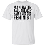 Man Hatin' Ball Breakin' Hairy Legged Feminist T-Shirt CustomCat