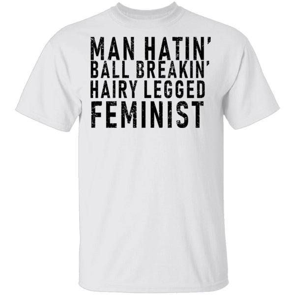 Man Hatin' Ball Breakin' Hairy Legged Feminist T-Shirt CustomCat