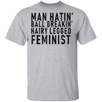 Man Hatin' Ball Breakin' Hairy Legged Feminist T-Shirt CustomCat