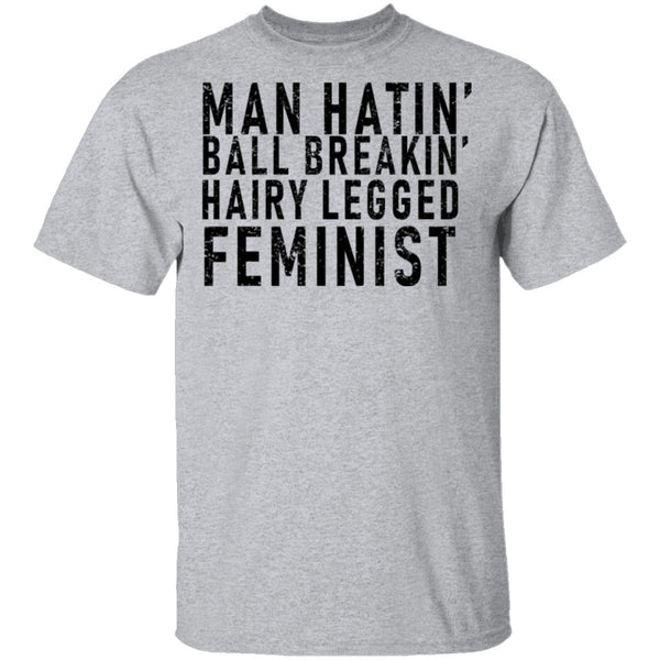 Man Hatin' Ball Breakin' Hairy Legged Feminist T-Shirt CustomCat