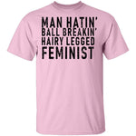 Man Hatin' Ball Breakin' Hairy Legged Feminist T-Shirt CustomCat