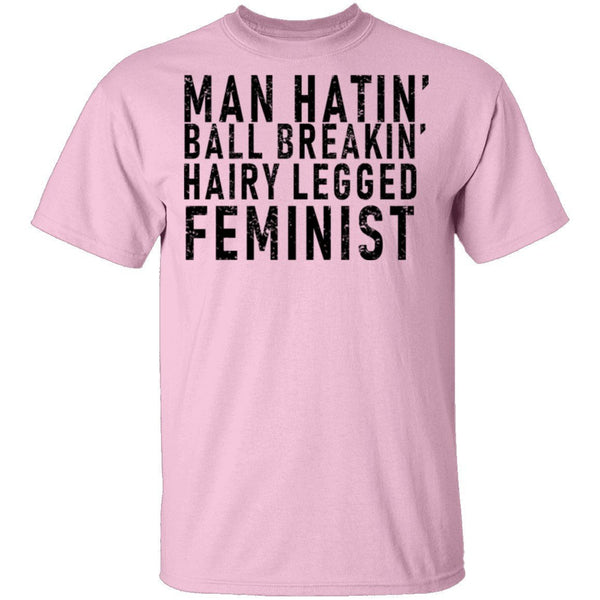 Man Hatin' Ball Breakin' Hairy Legged Feminist T-Shirt CustomCat