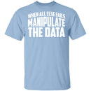 Manipulate the Data T-Shirt CustomCat