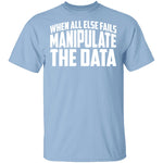 Manipulate the Data T-Shirt CustomCat
