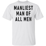 Manliest Man Of All Men T-Shirt CustomCat