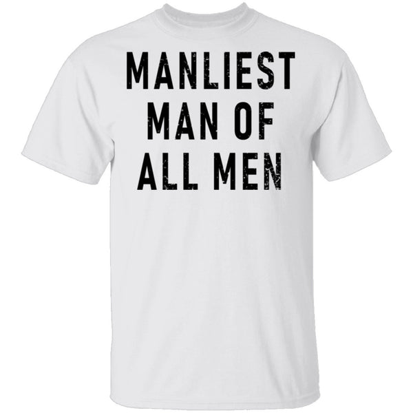 Manliest Man Of All Men T-Shirt CustomCat
