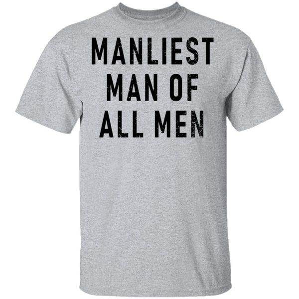 Manliest Man Of All Men T-Shirt CustomCat