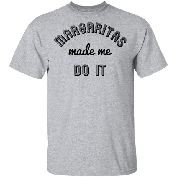 Margaritas Made Me Do It T-Shirt CustomCat
