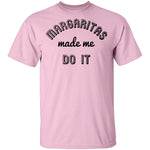 Margaritas Made Me Do It T-Shirt CustomCat