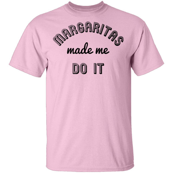 Margaritas Made Me Do It T-Shirt CustomCat