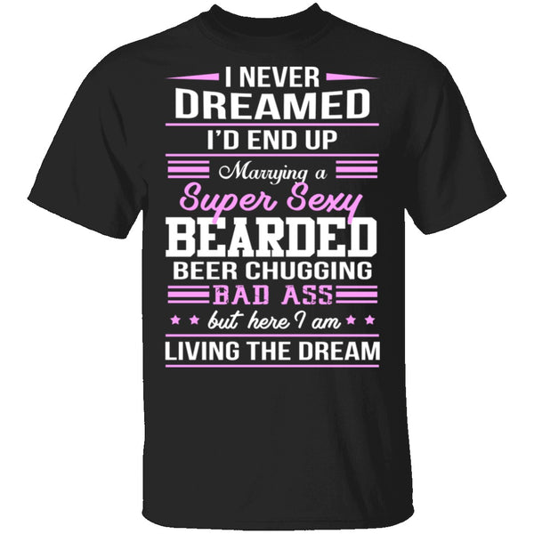 Married A Sexy Bearded Beer Chugging Badass T-Shirt CustomCat