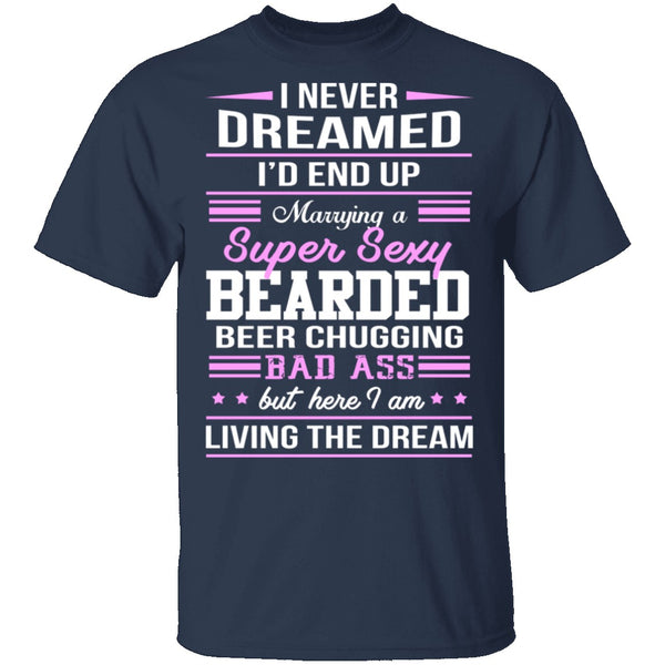 Married A Sexy Bearded Beer Chugging Badass T-Shirt CustomCat