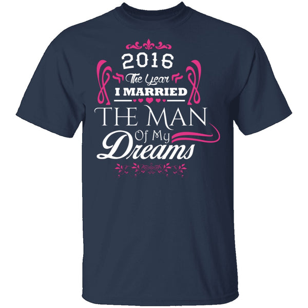 Married The Man Of My Dreams 2016 T-Shirt CustomCat