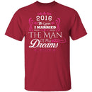 Married The Man Of My Dreams 2016 T-Shirt CustomCat