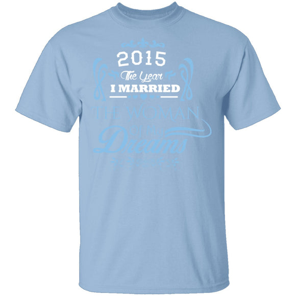 Married The Woman Of My Dreams 2015 T-Shirt CustomCat